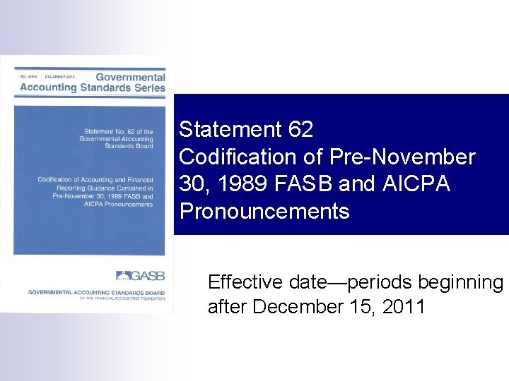 Statement 62 Codification of Pre-November 30, 1989 FASB and AICPA Pronouncements Effective date—periods beginning