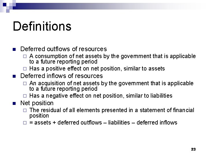 Definitions n Deferred outflows of resources A consumption of net assets by the government