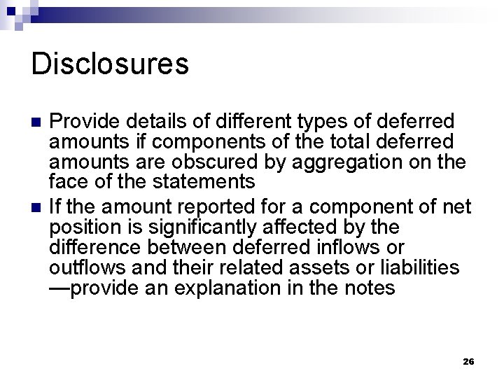 Disclosures n n Provide details of different types of deferred amounts if components of