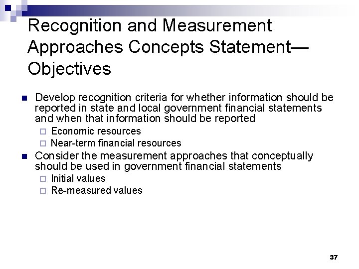 Recognition and Measurement Approaches Concepts Statement— Objectives n Develop recognition criteria for whether information