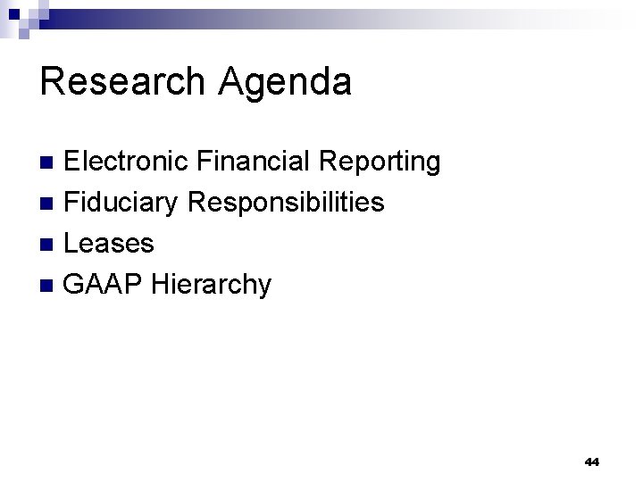 Research Agenda Electronic Financial Reporting n Fiduciary Responsibilities n Leases n GAAP Hierarchy n