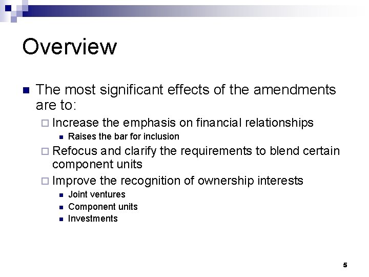 Overview n The most significant effects of the amendments are to: ¨ Increase n