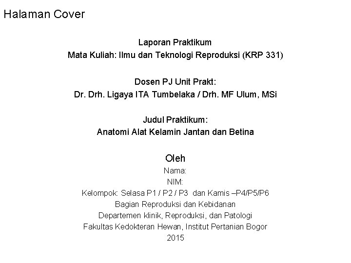 Halaman Cover Laporan Praktikum Mata Kuliah: Ilmu dan Teknologi Reproduksi (KRP 331) Dosen PJ