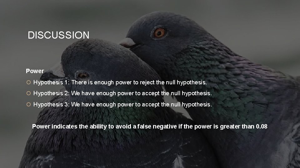 DISCUSSION Power Hypothesis 1: There is enough power to reject the null hypothesis. Hypothesis