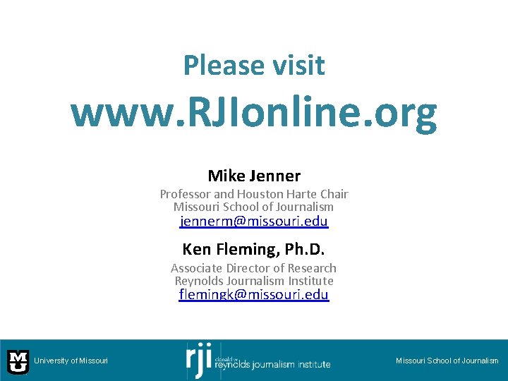 Please visit www. RJIonline. org Mike Jenner Professor and Houston Harte Chair Missouri School