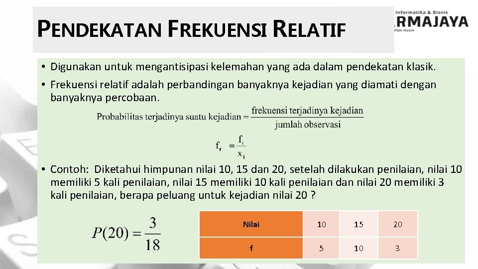 PENDEKATAN FREKUENSI RELATIF • Digunakan untuk mengantisipasi kelemahan yang ada dalam pendekatan klasik. •