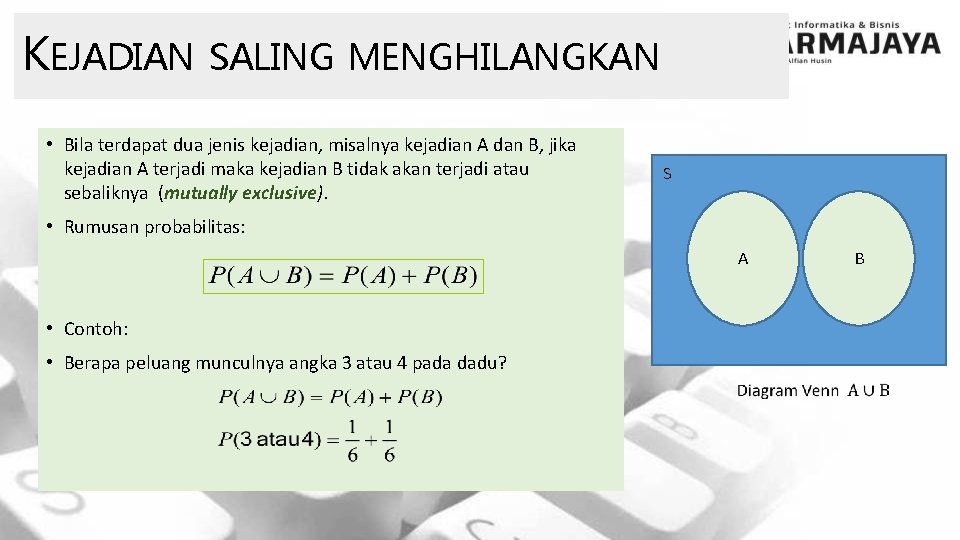 KEJADIAN SALING MENGHILANGKAN • Bila terdapat dua jenis kejadian, misalnya kejadian A dan B,