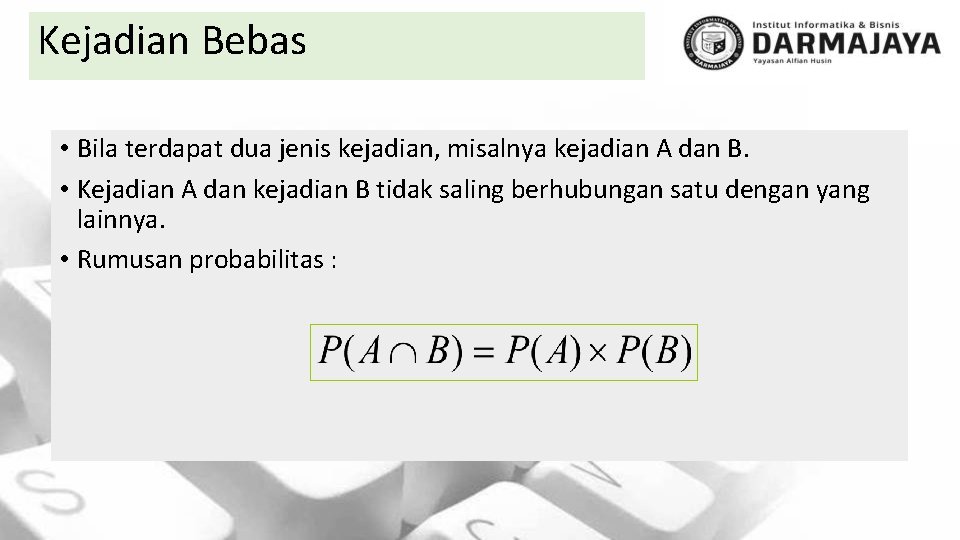 Kejadian Bebas • Bila terdapat dua jenis kejadian, misalnya kejadian A dan B. •