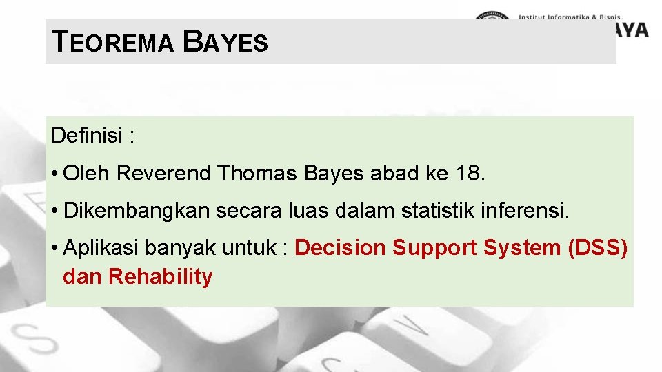 TEOREMA BAYES Definisi : • Oleh Reverend Thomas Bayes abad ke 18. • Dikembangkan