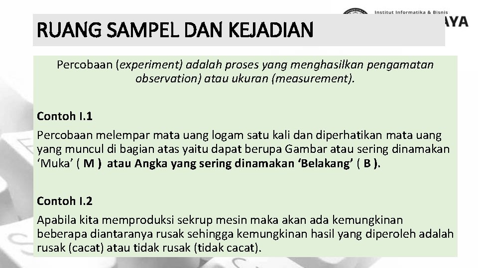 RUANG SAMPEL DAN KEJADIAN Percobaan (experiment) adalah proses yang menghasilkan pengamatan observation) atau ukuran