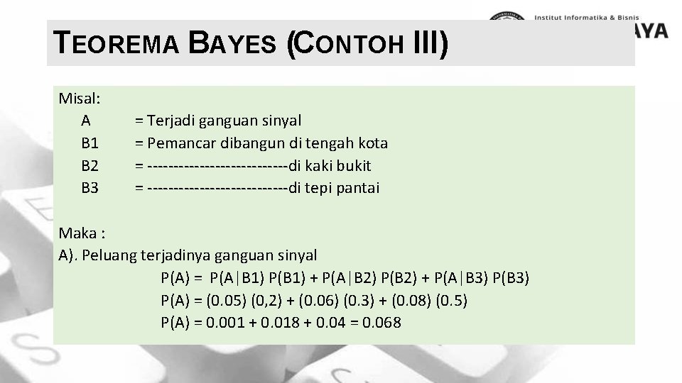 TEOREMA BAYES (CONTOH III) Misal: A B 1 B 2 B 3 = Terjadi