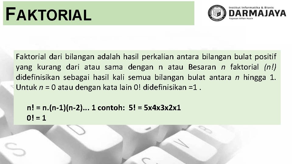 FAKTORIAL Faktorial dari bilangan adalah hasil perkalian antara bilangan bulat positif yang kurang dari