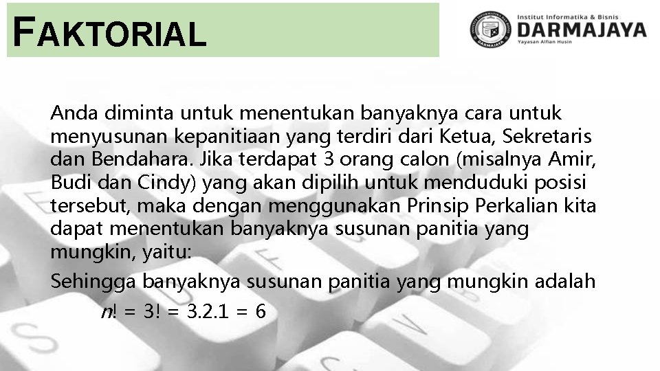 FAKTORIAL Anda diminta untuk menentukan banyaknya cara untuk menyusunan kepanitiaan yang terdiri dari Ketua,