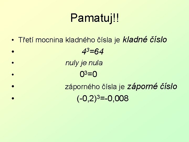 Pamatuj!! • Třetí mocnina kladného čísla je kladné číslo • 43=64 • nuly je