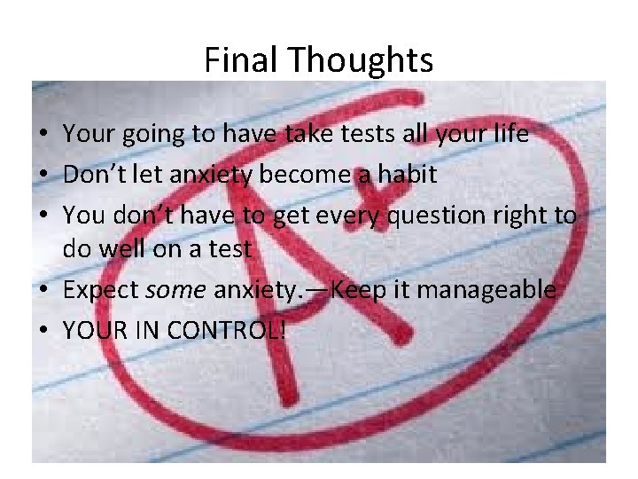 Final Thoughts • Your going to have take tests all your life • Don’t