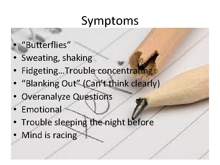 Symptoms • • “Butterflies” Sweating, shaking Fidgeting…Trouble concentrating “Blanking Out” (Can’t think clearly) Overanalyze