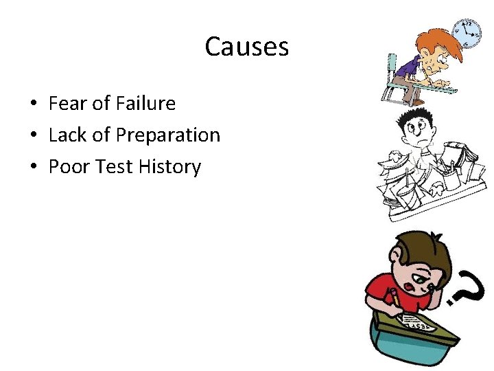 Causes • Fear of Failure • Lack of Preparation • Poor Test History 