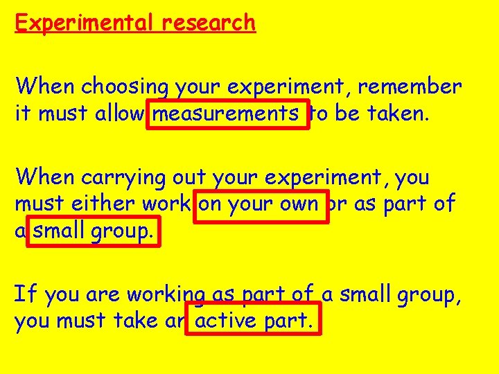 Experimental research When choosing your experiment, remember it must allow measurements to be taken.