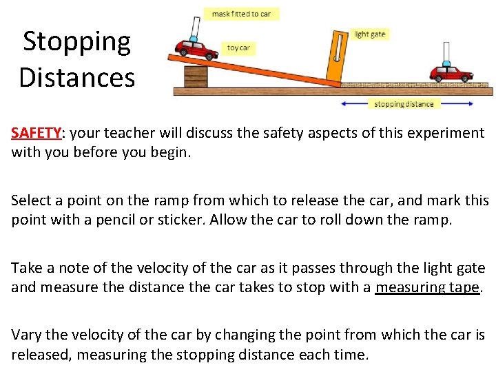 Stopping Distances SAFETY: your teacher will discuss the safety aspects of this experiment with