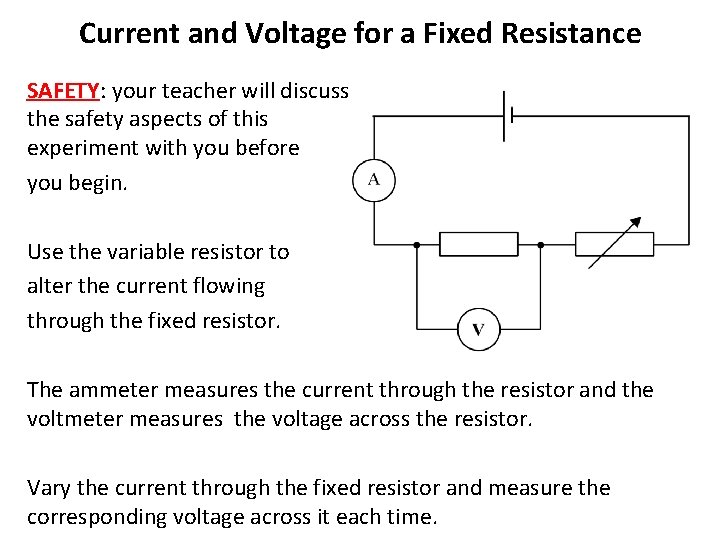 Current and Voltage for a Fixed Resistance SAFETY: your teacher will discuss the safety
