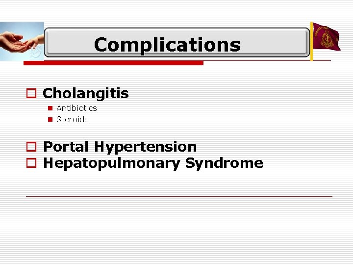 Complications o Cholangitis n Antibiotics n Steroids o Portal Hypertension o Hepatopulmonary Syndrome 