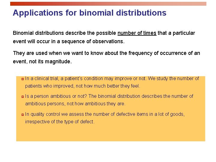 Applications for binomial distributions Binomial distributions describe the possible number of times that a