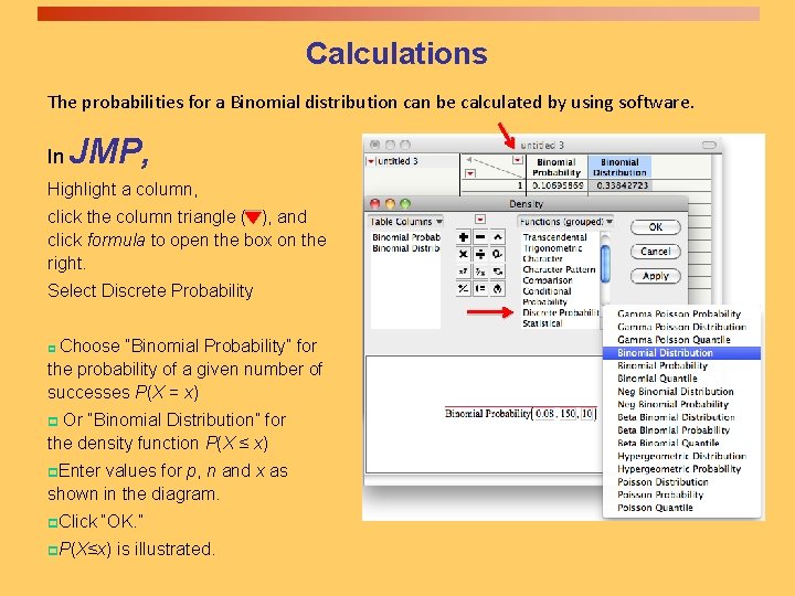 Calculations The probabilities for a Binomial distribution can be calculated by using software. In