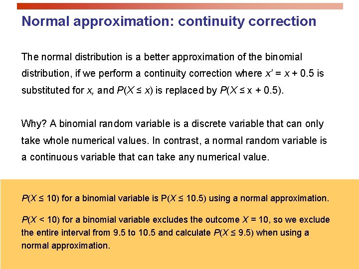 Normal approximation: continuity correction The normal distribution is a better approximation of the binomial