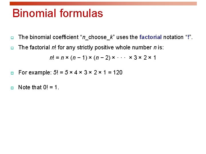 Binomial formulas q The binomial coefficient “n_choose_k” uses the factorial notation “!”. q The