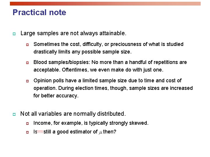 Practical note p Large samples are not always attainable. p p Sometimes the cost,