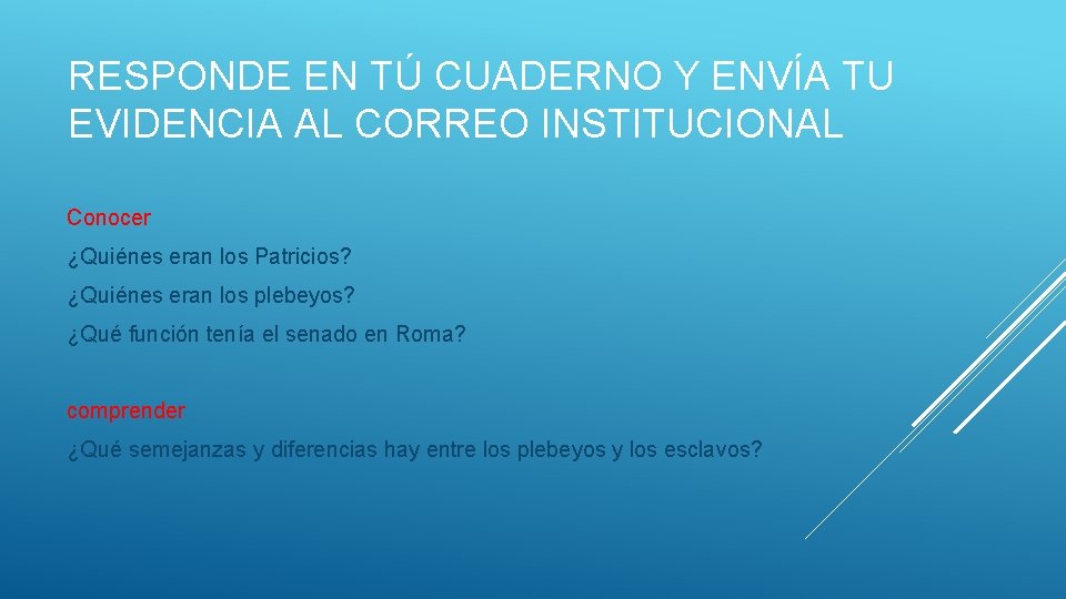 RESPONDE EN TÚ CUADERNO Y ENVÍA TU EVIDENCIA AL CORREO INSTITUCIONAL Conocer ¿Quiénes eran