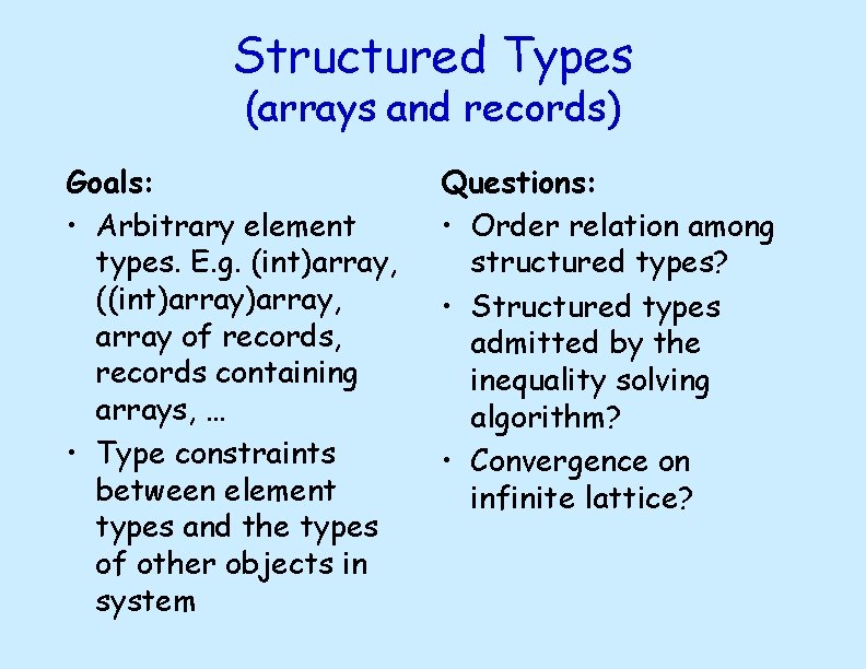 Structured Types (arrays and records) Goals: • Arbitrary element types. E. g. (int)array, ((int)array,