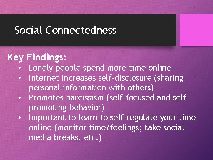 Social Connectedness Key Findings: • Lonely people spend more time online • Internet increases