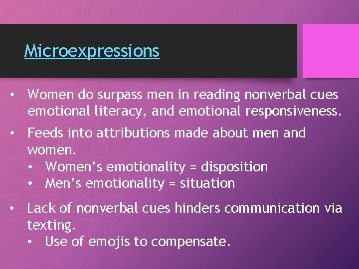 Microexpressions • Women do surpass men in reading nonverbal cues emotional literacy, and emotional