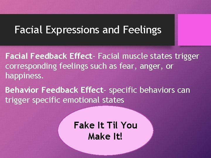 Facial Expressions and Feelings Facial Feedback Effect– Facial muscle states trigger corresponding feelings such