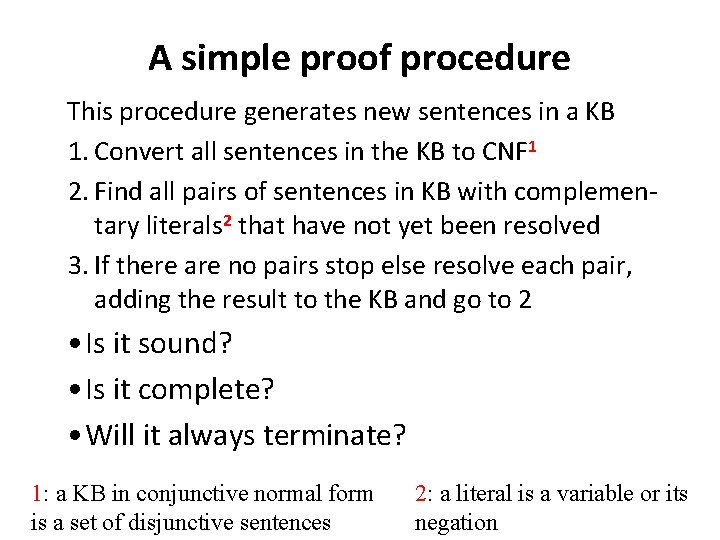 A simple proof procedure This procedure generates new sentences in a KB 1. Convert