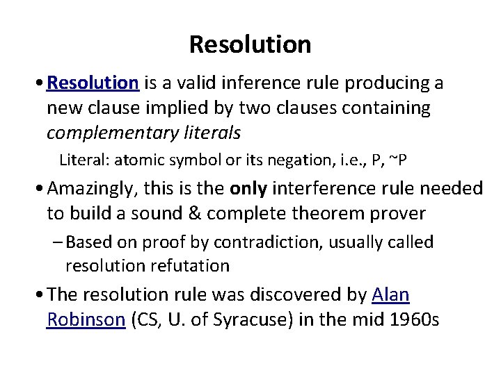 Resolution • Resolution is a valid inference rule producing a new clause implied by