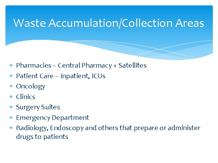 Waste Accumulation/Collection Areas Pharmacies – Central Pharmacy + Satellites Patient Care – Inpatient, ICUs