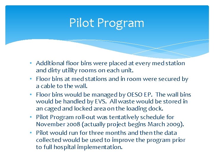 Pilot Program • Additional floor bins were placed at every med station and dirty