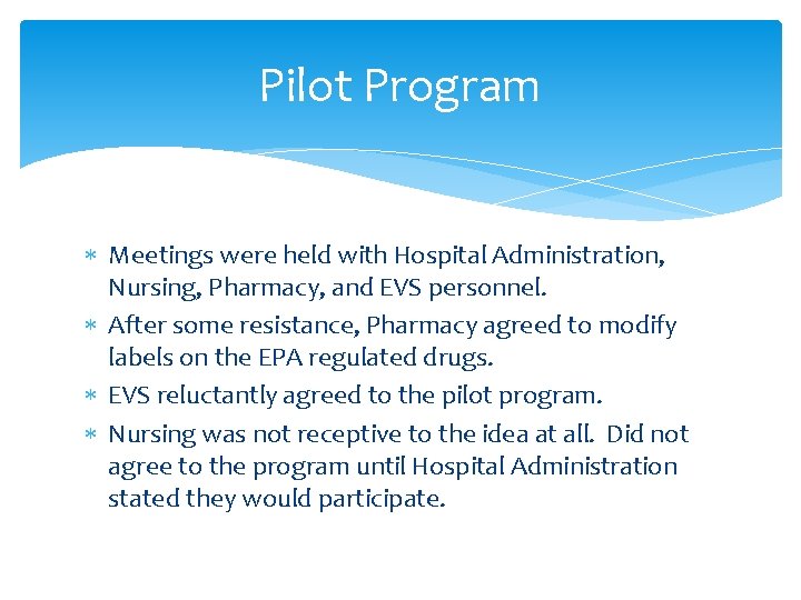 Pilot Program Meetings were held with Hospital Administration, Nursing, Pharmacy, and EVS personnel. After