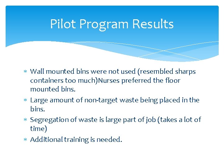 Pilot Program Results Wall mounted bins were not used (resembled sharps containers too much)Nurses