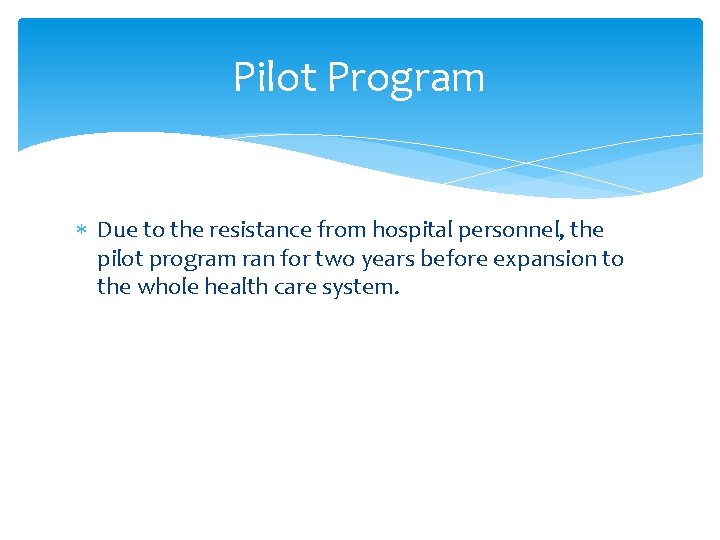 Pilot Program Due to the resistance from hospital personnel, the pilot program ran for