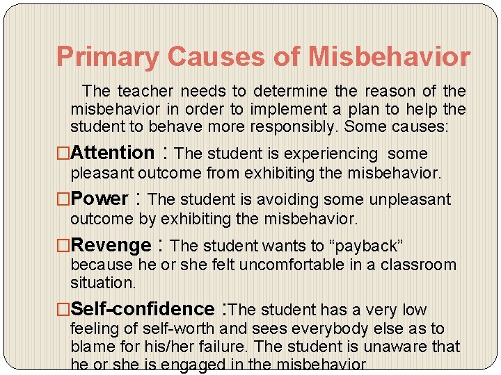 Primary Causes of Misbehavior The teacher needs to determine the reason of the misbehavior