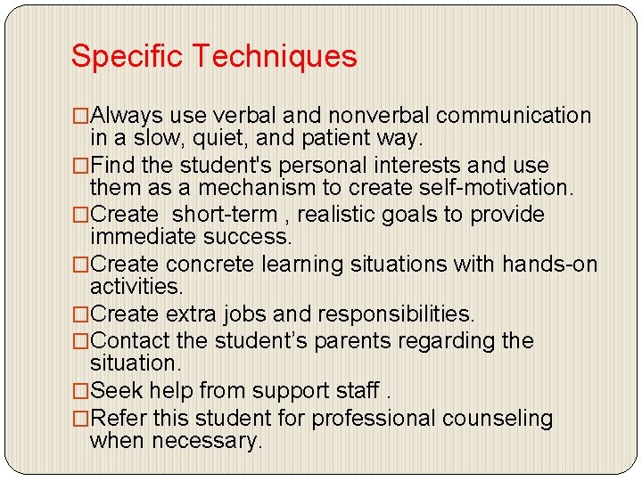 Specific Techniques �Always use verbal and nonverbal communication in a slow, quiet, and patient