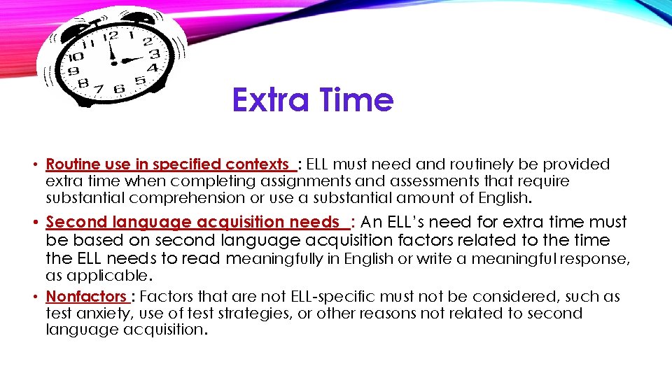 Extra Time • Routine use in specified contexts : ELL must need and routinely