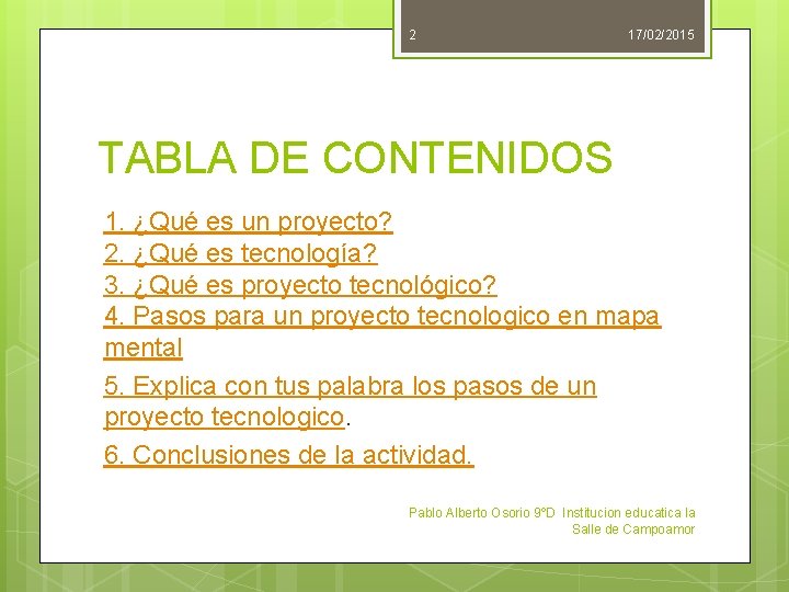 2 17/02/2015 TABLA DE CONTENIDOS 1. ¿Qué es un proyecto? 2. ¿Qué es tecnología?