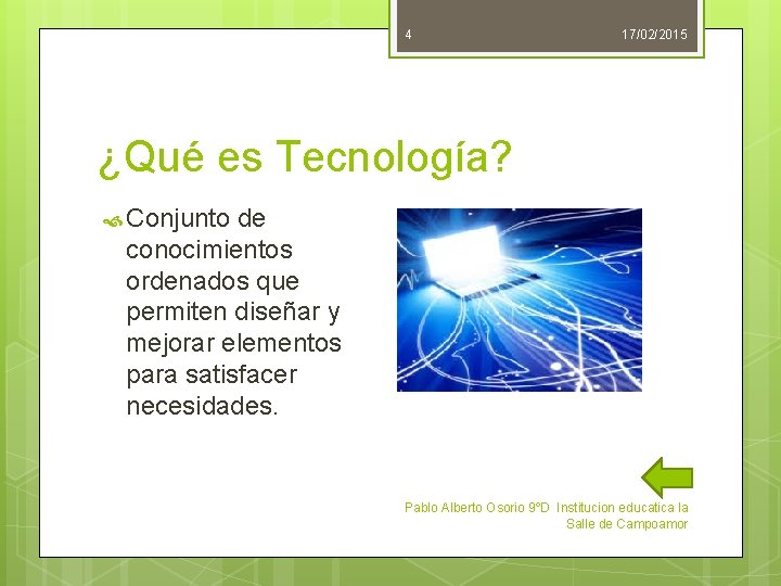 4 17/02/2015 ¿Qué es Tecnología? Conjunto de conocimientos ordenados que permiten diseñar y mejorar