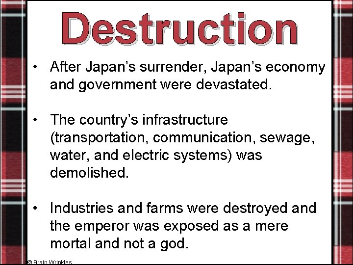 Destruction • After Japan’s surrender, Japan’s economy and government were devastated. • The country’s