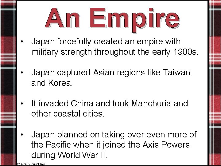 An Empire • Japan forcefully created an empire with military strength throughout the early