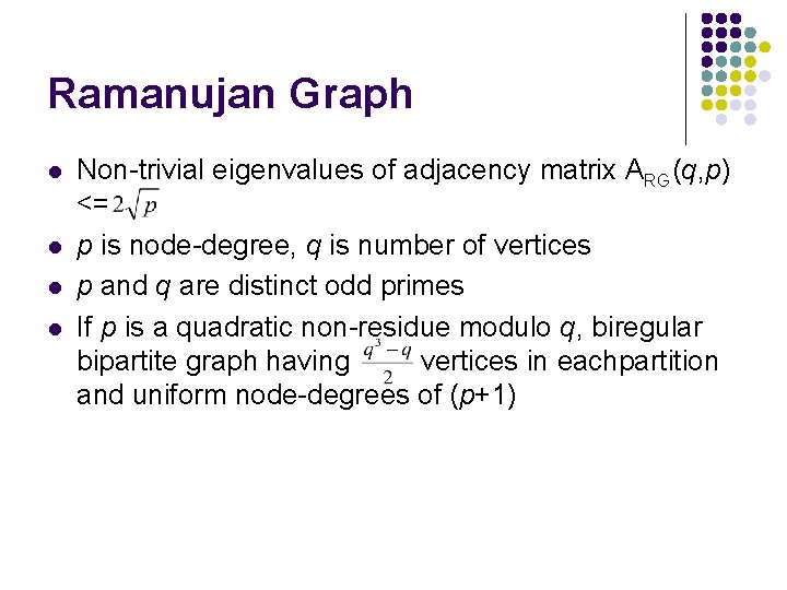 Ramanujan Graph l l Non-trivial eigenvalues of adjacency matrix ARG(q, p) <= p is
